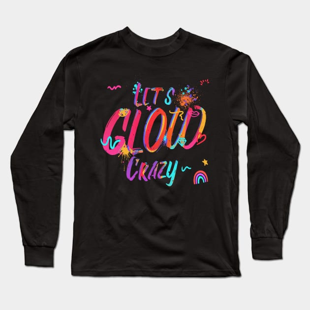 Lets glow crazy Long Sleeve T-Shirt by JayD World